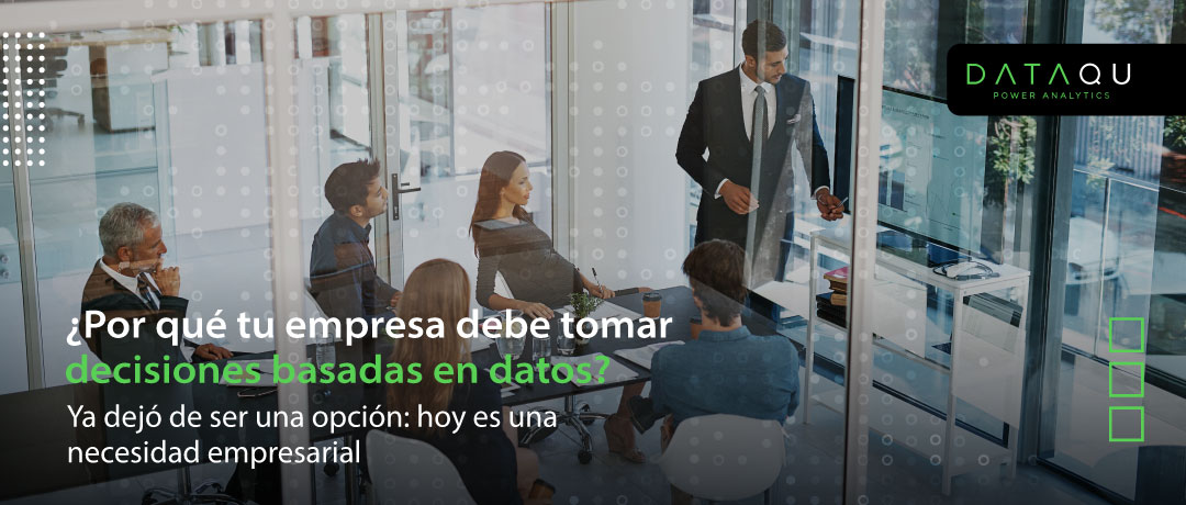 ¿Por qué tu empresa debe tomar decisiones basadas en datos?